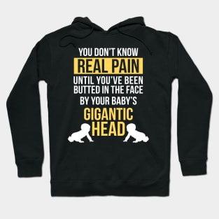 Real Pain Is When Babys Gigantic Head Hits Your Face Funny Hoodie